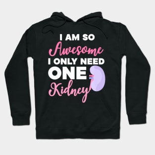 I'm So Awesome I Need One Kidney Organ Donation Hoodie